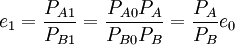 e_1=/frac{P_{A1}}{P_{B1}}=/frac{P_{A0}P_A}{P_{B0}P_B}=/frac{P_A}{P_B}e_0